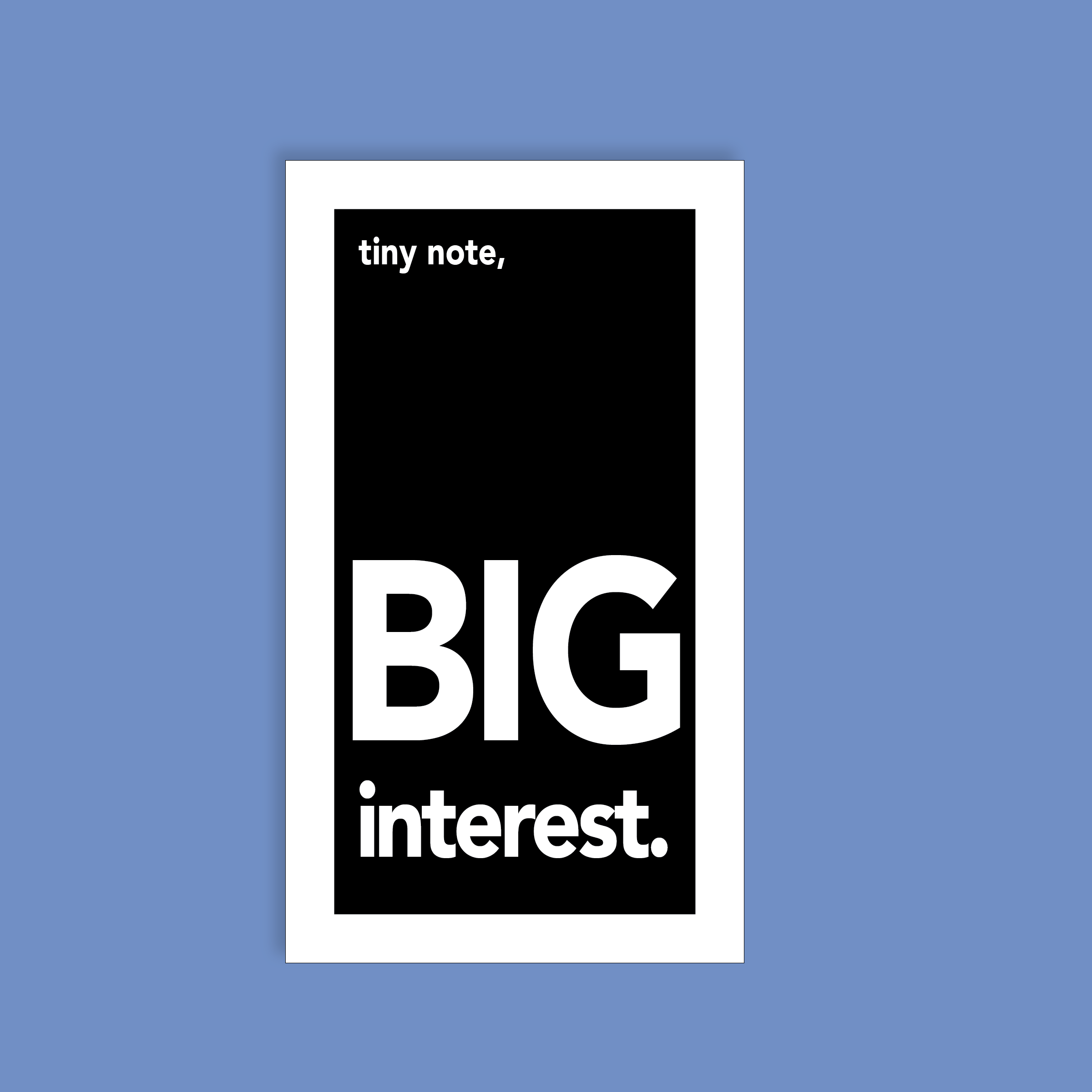 Tiny Note. Big Interest.