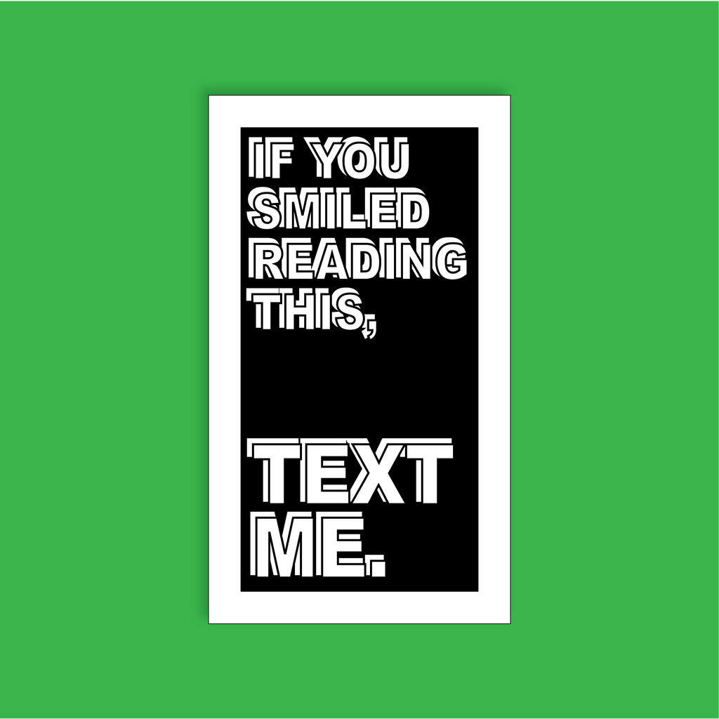 If you smiled reading this, text me.