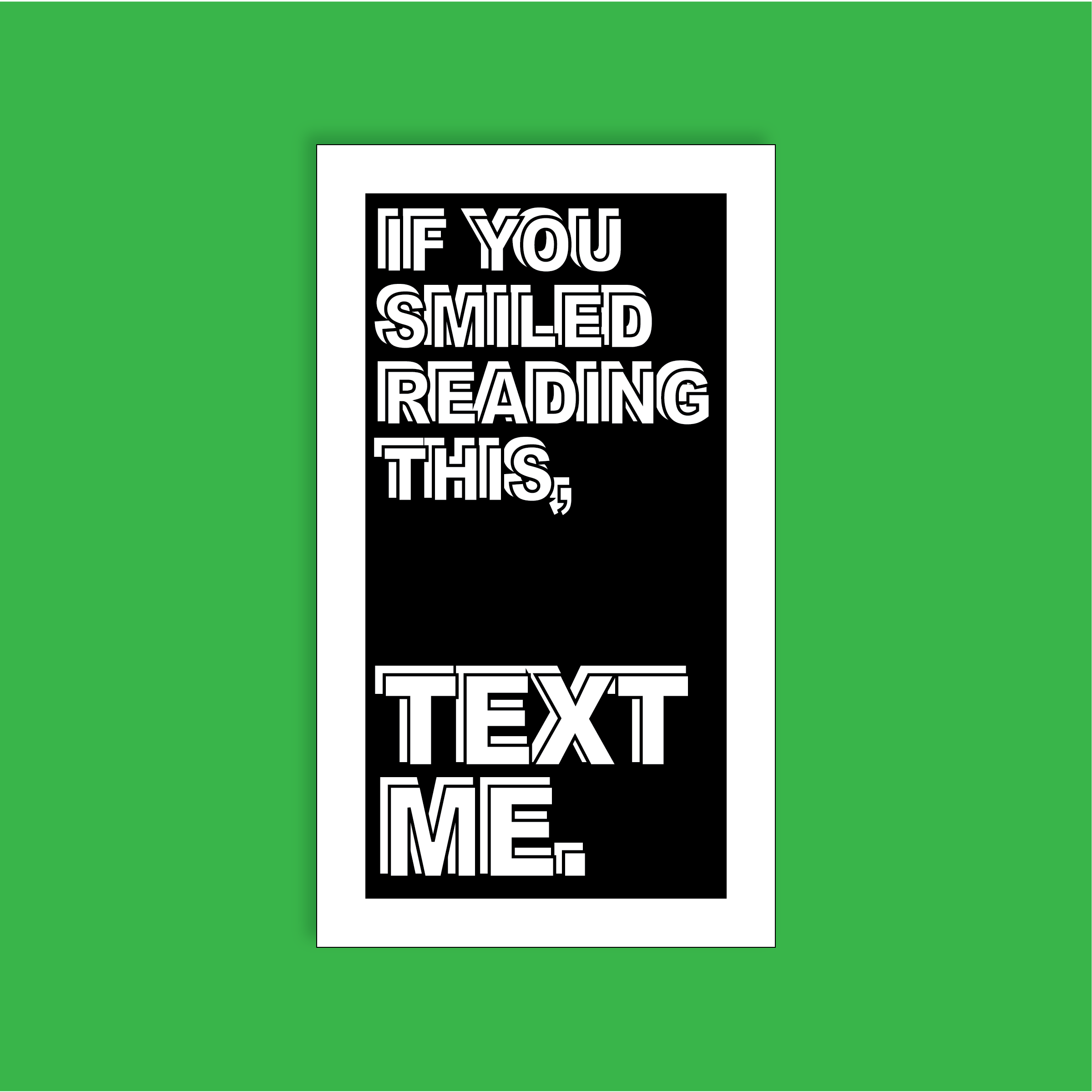 If you smiled reading this, text me.