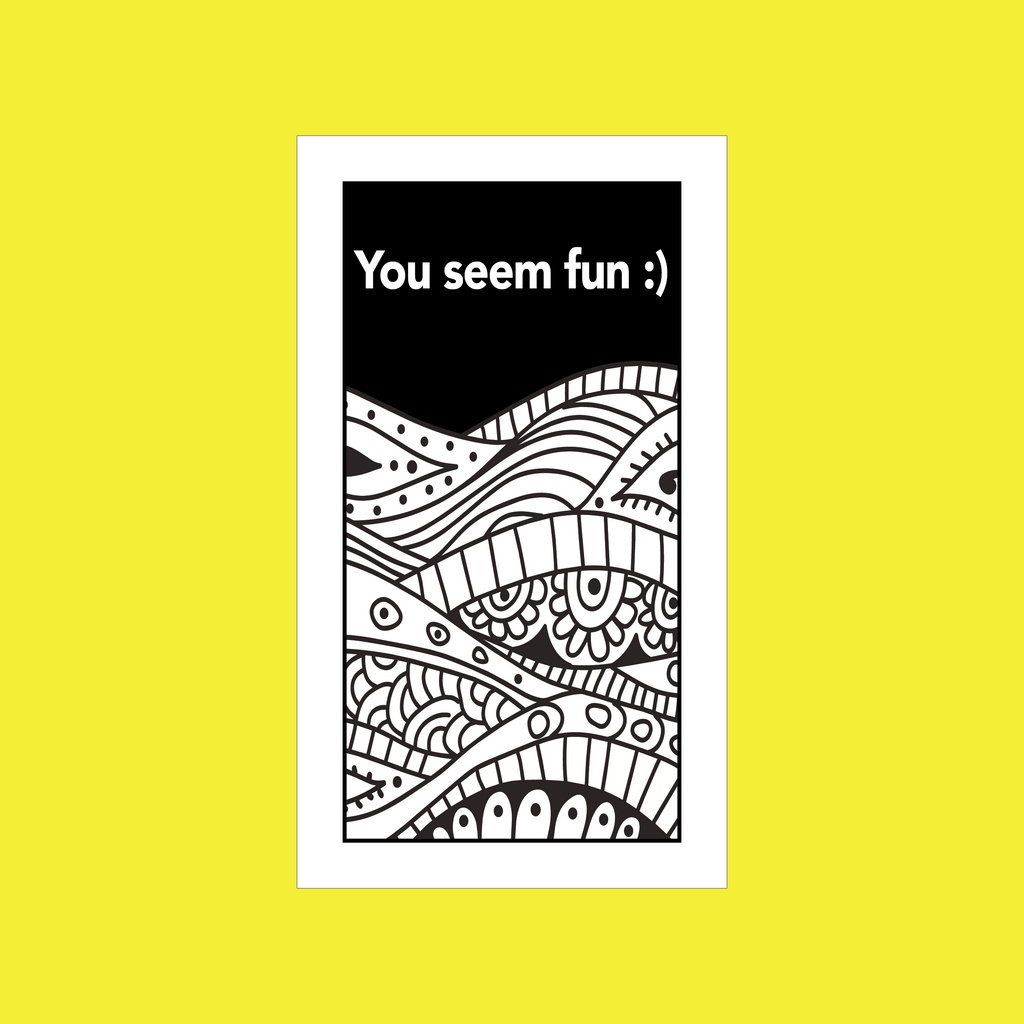 You seem fun :)