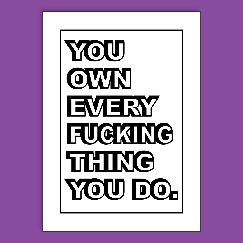 You Own Every F*cking Thing You Do Affirmation Card