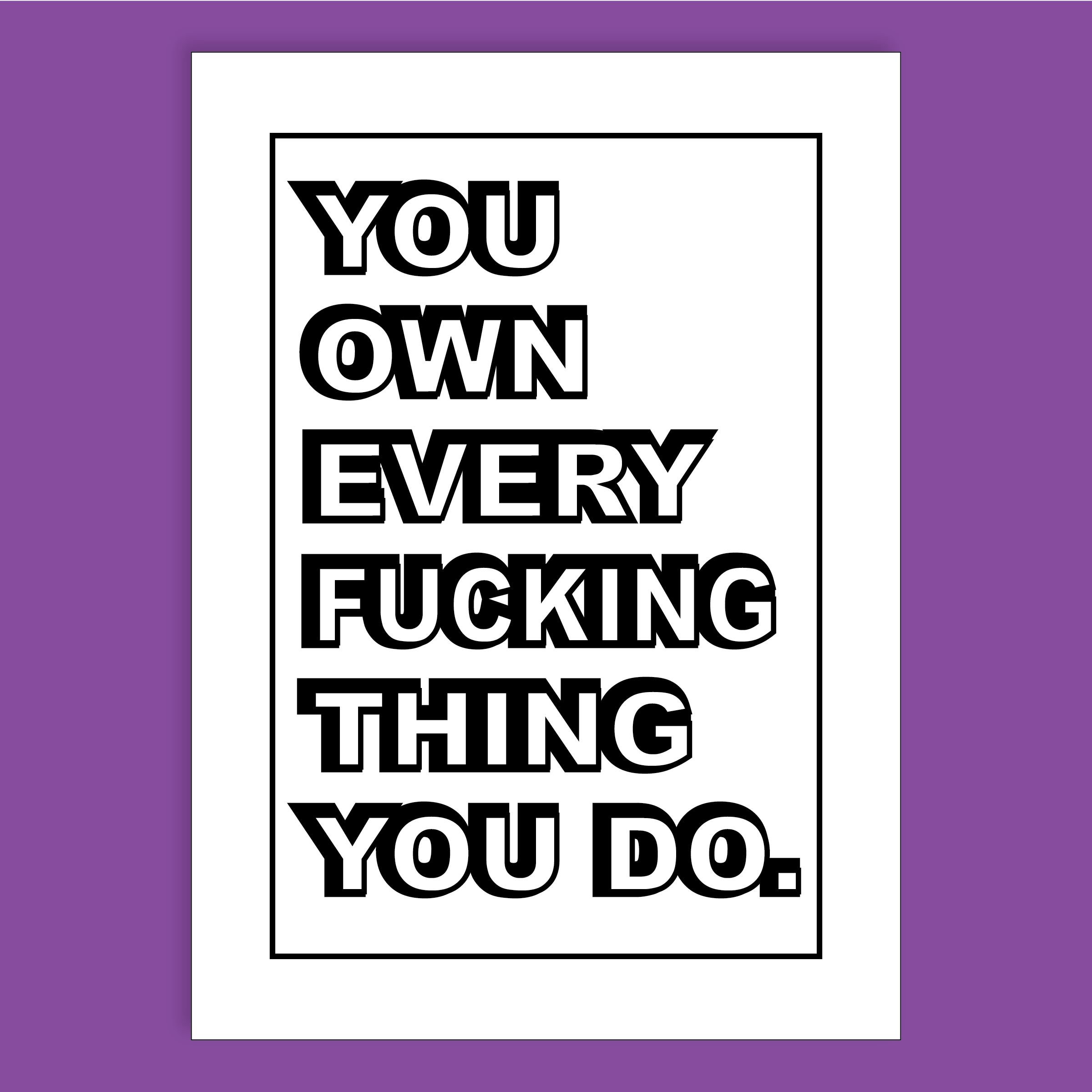 You Own Every F*cking Thing You Do Affirmation Card