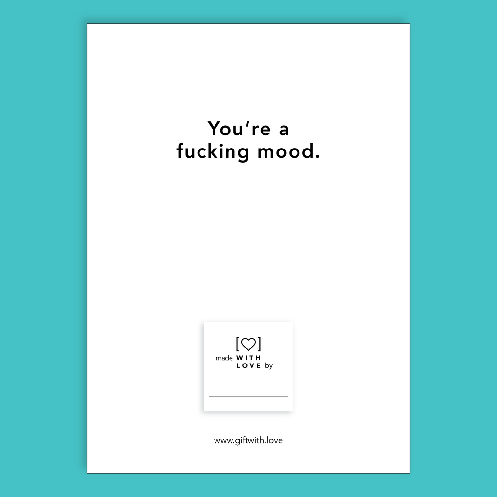 You're a F*cking Mood Affirmation Card